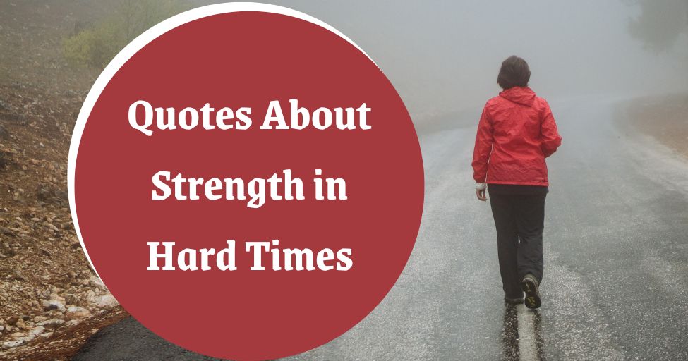 Strength in hard times Quotes